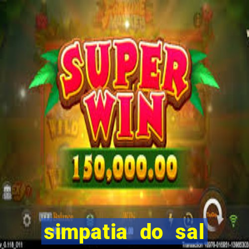 simpatia do sal grosso para afastar rival