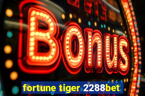 fortune tiger 2288bet