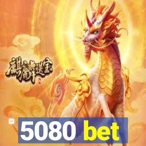 5080 bet