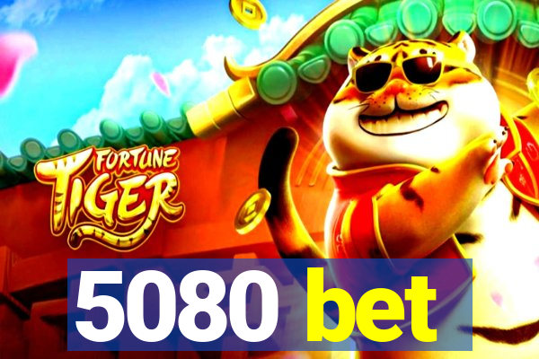 5080 bet