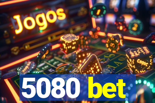 5080 bet