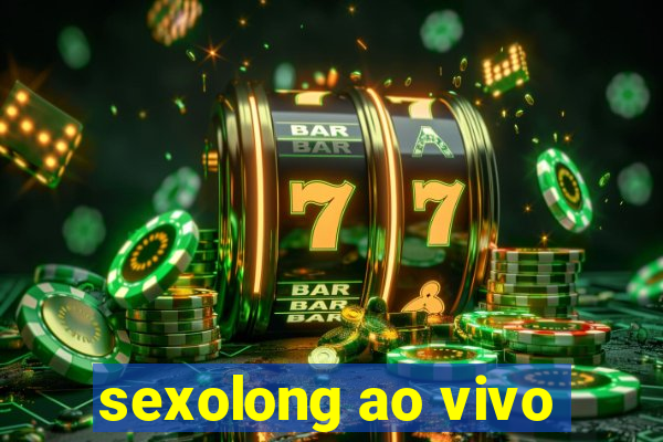 sexolong ao vivo