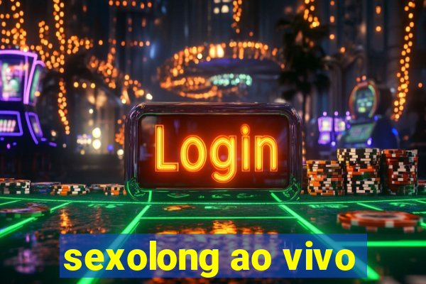 sexolong ao vivo