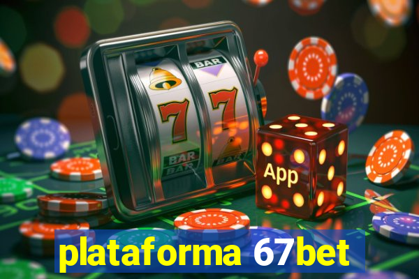 plataforma 67bet