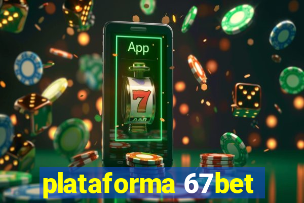 plataforma 67bet