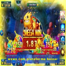 wxwx.com plataforma baixar