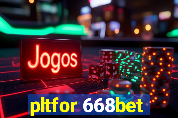 pltfor 668bet