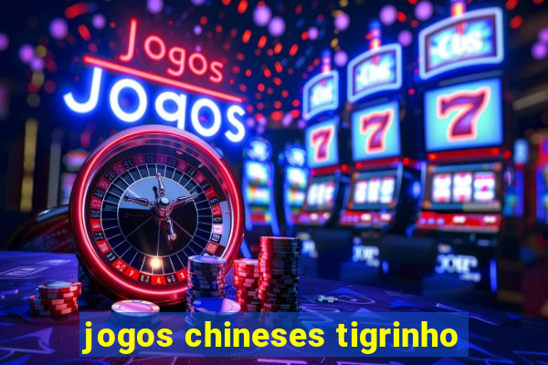 jogos chineses tigrinho