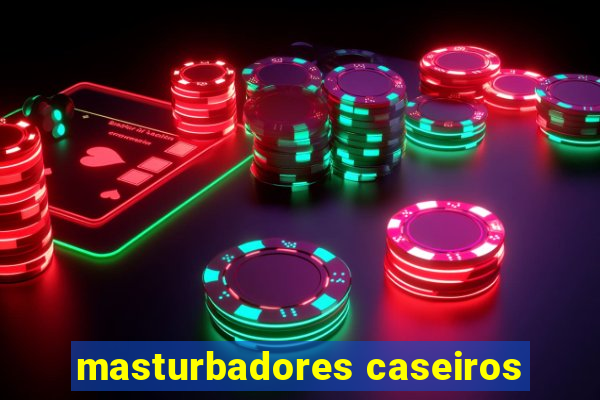 masturbadores caseiros