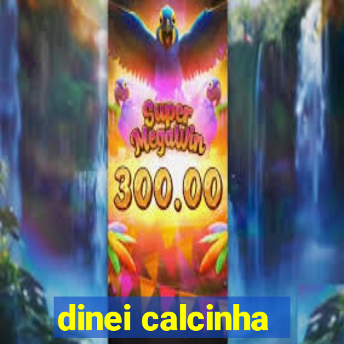 dinei calcinha