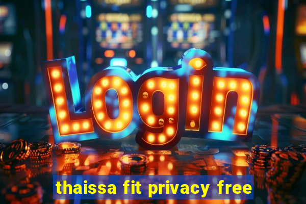 thaissa fit privacy free