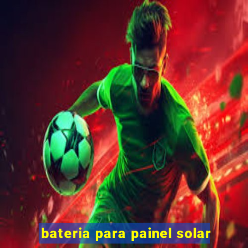 bateria para painel solar