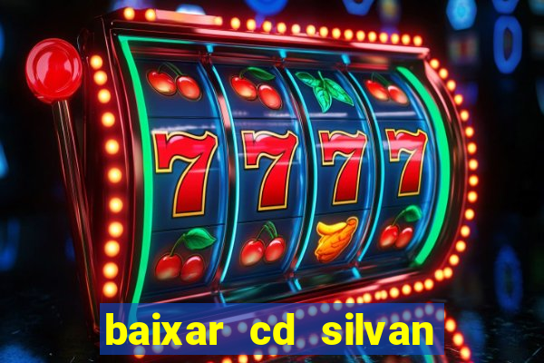 baixar cd silvan santos 茅 hoje