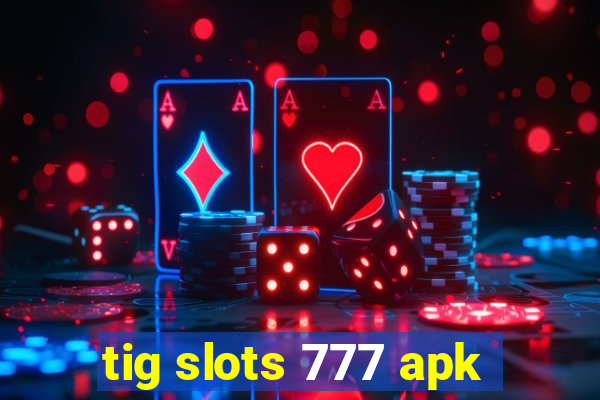 tig slots 777 apk