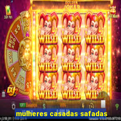 mulheres casadas safadas