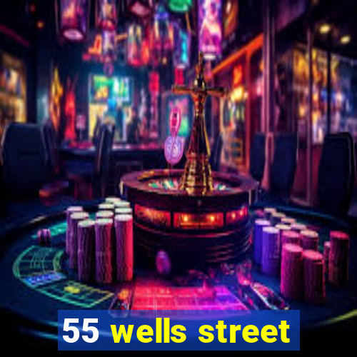 55 wells street