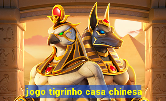 jogo tigrinho casa chinesa