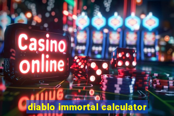 diablo immortal calculator