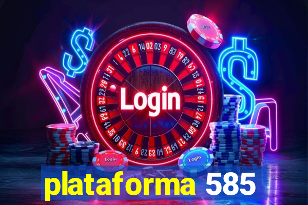 plataforma 585