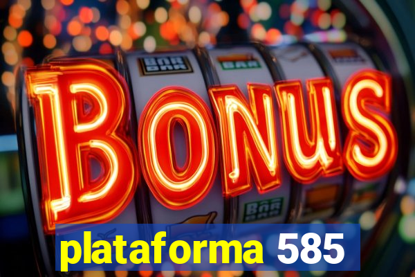 plataforma 585