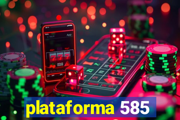 plataforma 585