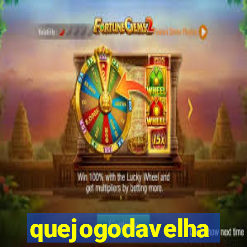 quejogodavelha