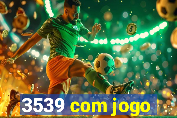 3539 com jogo