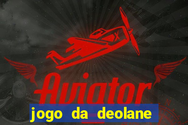 jogo da deolane que ganha dinheiro