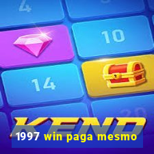 1997 win paga mesmo