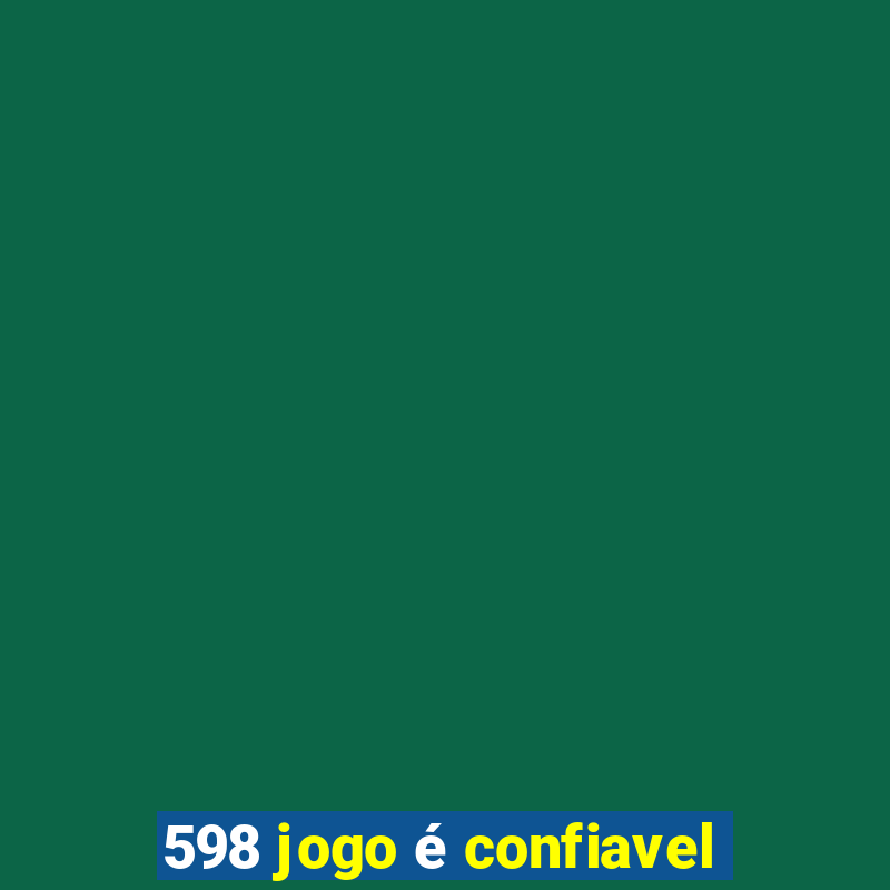 598 jogo é confiavel