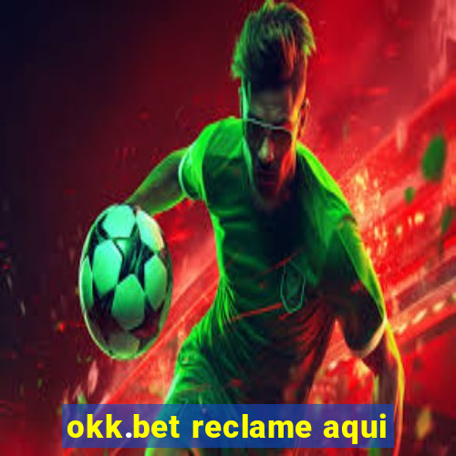 okk.bet reclame aqui