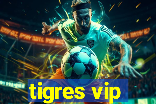 tigres vip