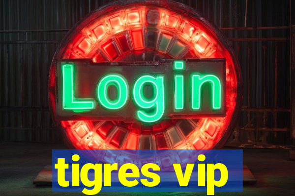 tigres vip