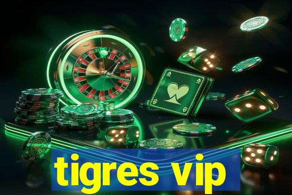 tigres vip