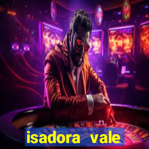 isadora vale reclame aqui