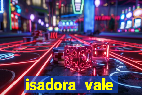 isadora vale reclame aqui