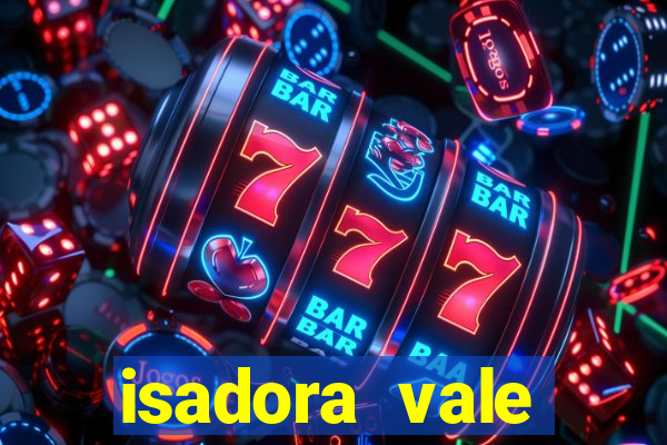 isadora vale reclame aqui