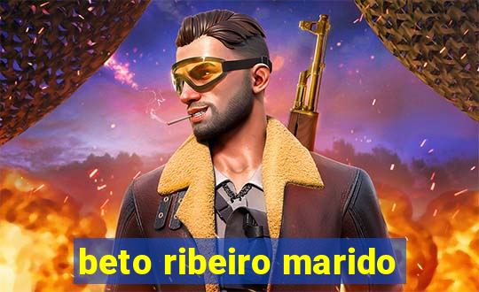 beto ribeiro marido