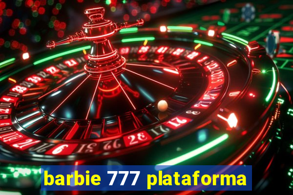 barbie 777 plataforma