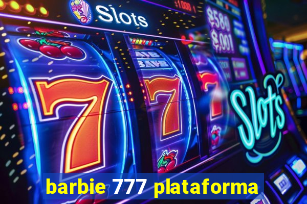 barbie 777 plataforma