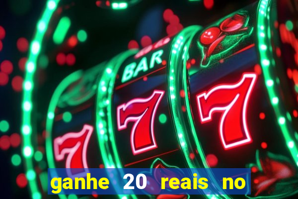 ganhe 20 reais no cadastro bet