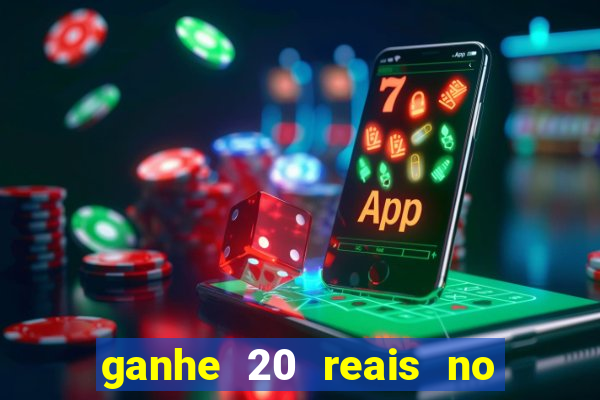 ganhe 20 reais no cadastro bet