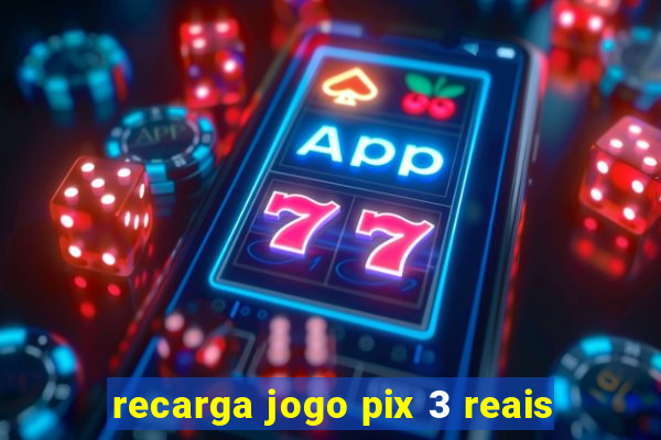 recarga jogo pix 3 reais