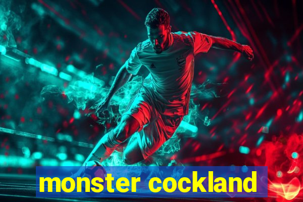 monster cockland