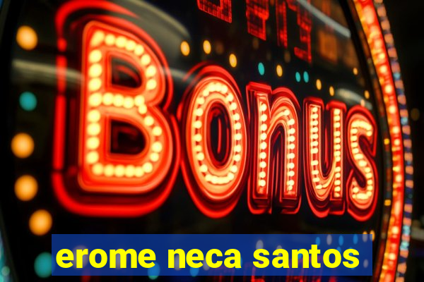 erome neca santos