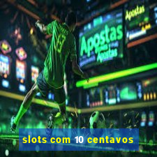 slots com 10 centavos