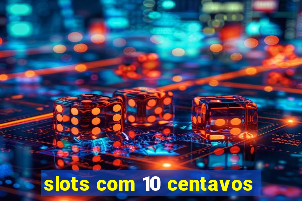 slots com 10 centavos