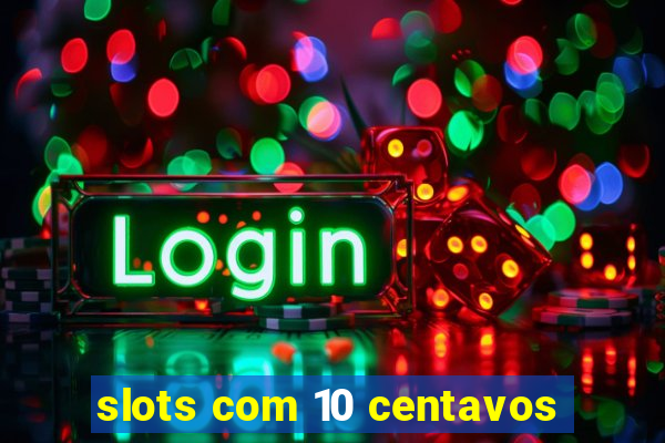 slots com 10 centavos