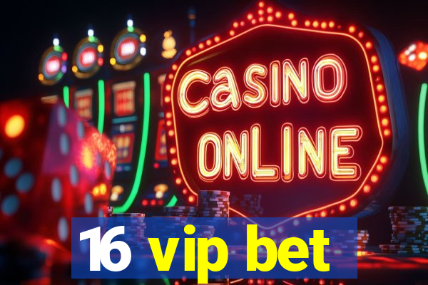 16 vip bet