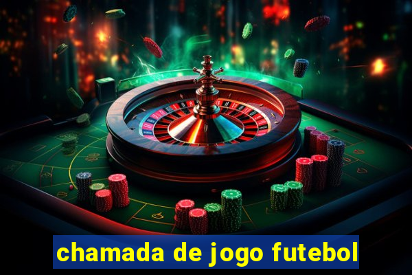 chamada de jogo futebol